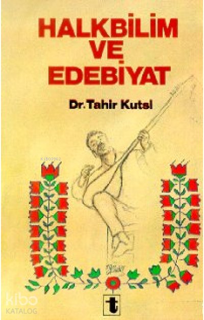 Halkbilim ve Edebiyat - Tahir Kutsi Makal