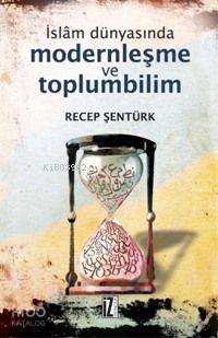 İslâm Dünyasında Modernleşme ve Toplumbilim