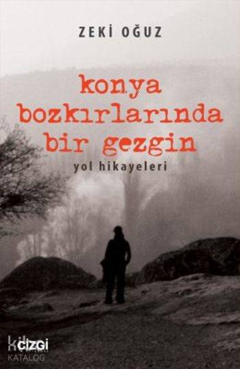 Konya Bozkırlarında Bir Gezgin - Zeki Oğuz