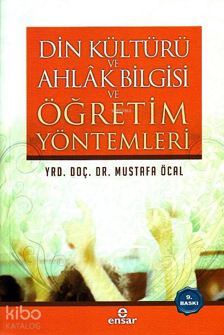 Din Kültürü Ahlak Bilgisi ve Öğretim Yöntemleri - Mustafa Öcal