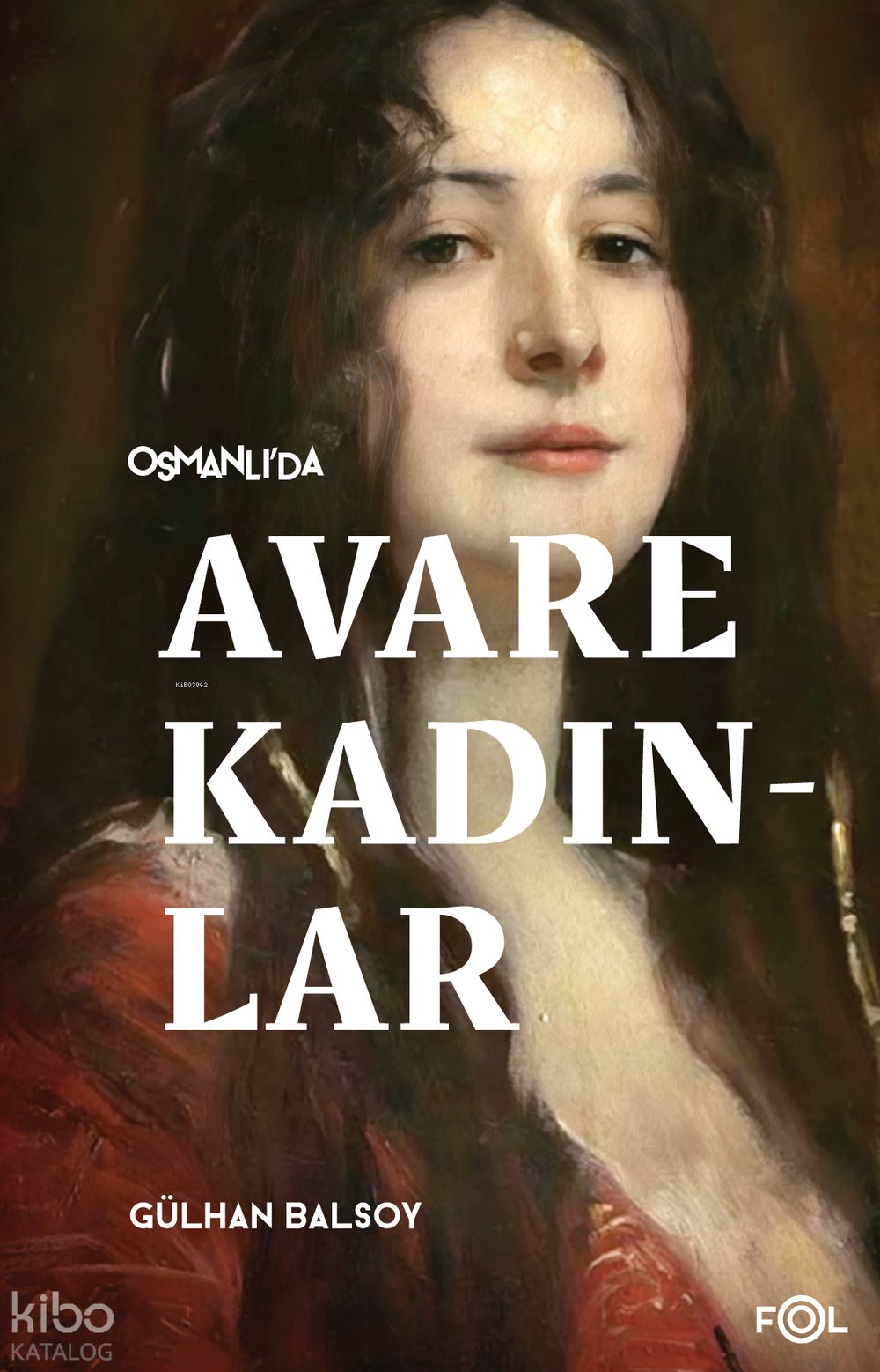 Osmanlı’da Avare Kadınlar –19. Yüzyıl Aile Krizi ve Kadın Yoksulluğu–