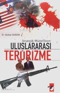 Stratejik Müttefikten Uluslar Arası Terörizme - Gürkan Doğan