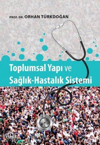 Toplumsal Yapı ve Sağlık Hastalık Sistemi - Orhan Türkdoğan