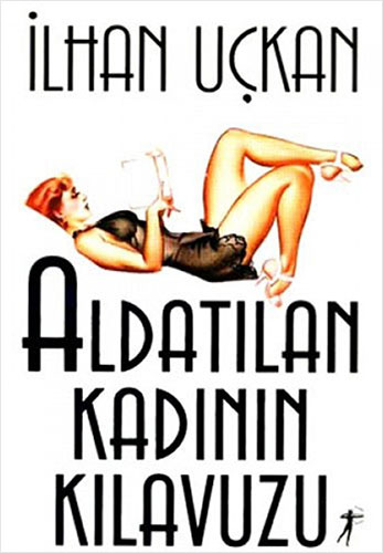 Aldatılan Kadının Kılavuzu - İlhan Uçkan