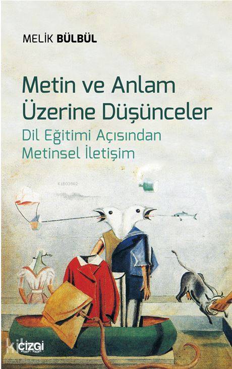 Metin ve Anlam Üzerine Düşünceler (Dil Eğitimi Açısından Metinsel İletişim) - Melik Bülbül