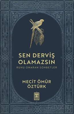 Sen Derviş Olamazsın / Ruhu Onaran Sohbetler - Mecit Ömür Öztürk