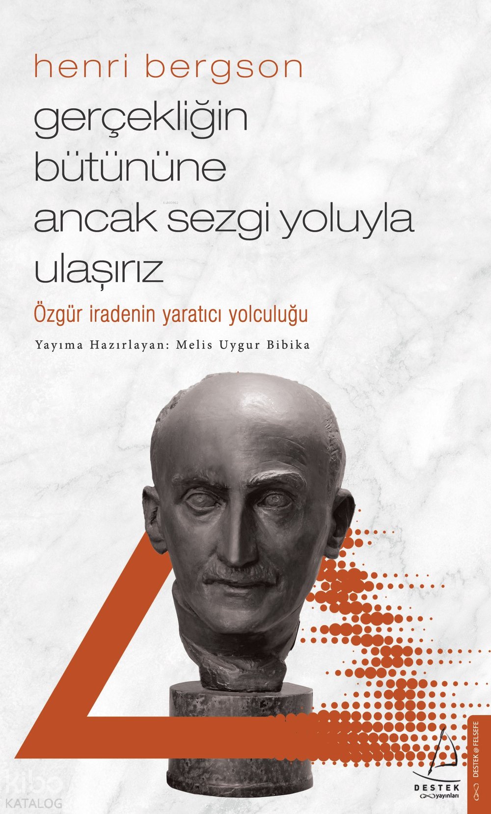 Gerçekliğin Bütününe Ancak Sezgi Yoluyla Ulaşırız - Henri Bergson