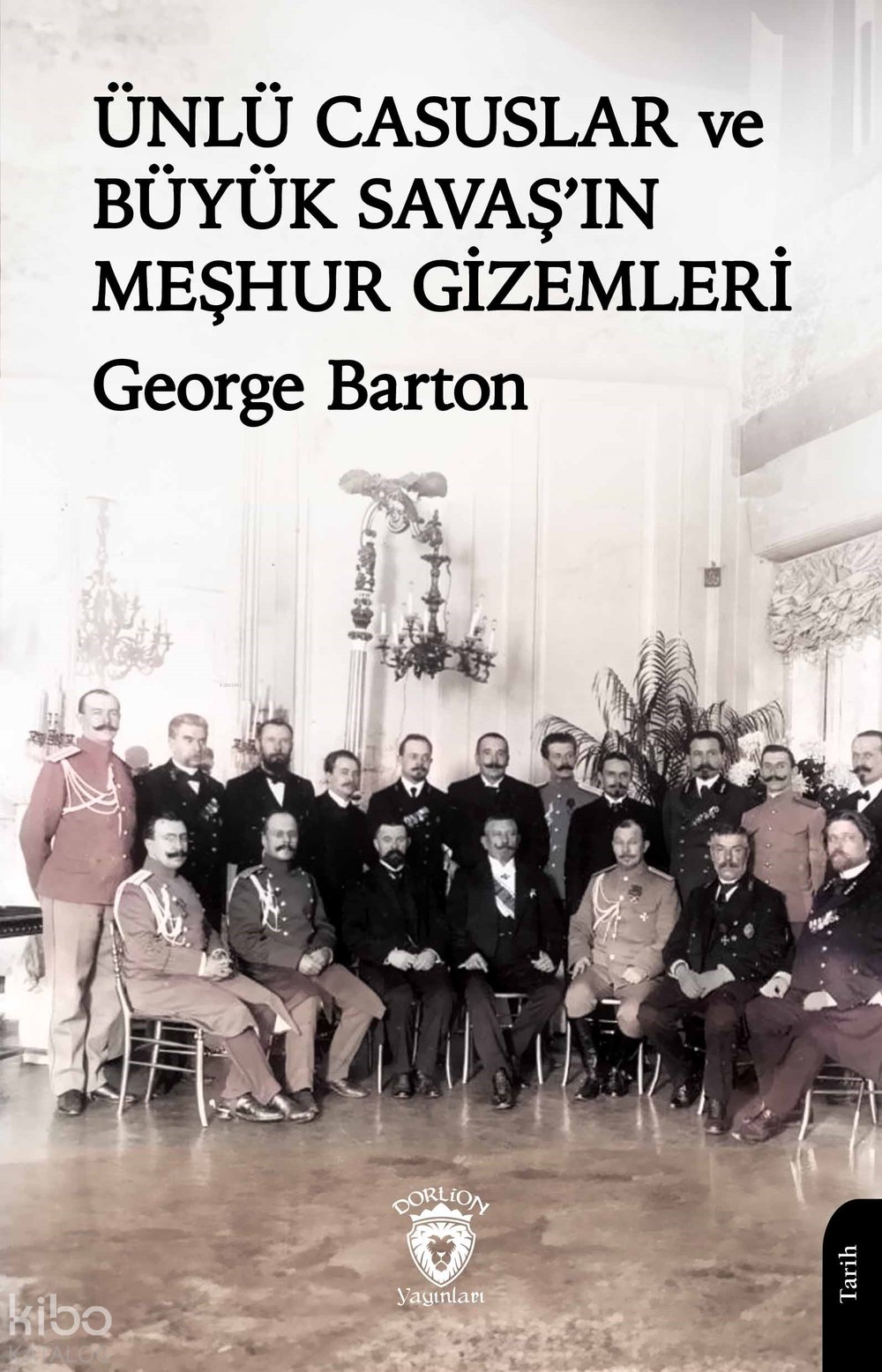 Ünlü Casuslar ve Büyük Savaş’ın Meşhur Gizemleri