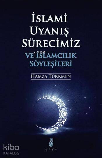 İslami Uyanış Sürecimiz ve İslamcılık Söyleşileri - Hamza Türkmen