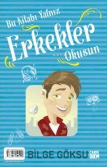 Bu Kitabı Yalnız Erkekler Okusun - Bilge Göksu
