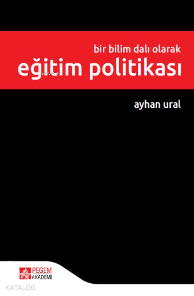 Bir Bilim Dalı Olarak Eğitim Politikası - Ayhan Ural