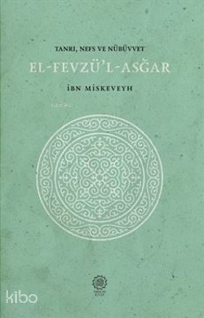 El-Fevzü'l-Asğar - Tanrı, Nefs ve Nübüvvet - İbn Miskeveyh