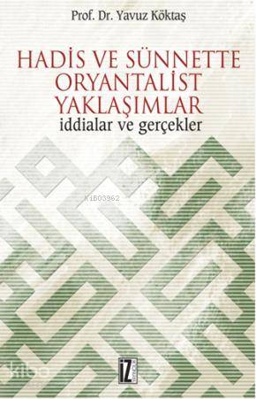 Hadis ve Sünnette Oryantalist Yaklaşımlar - Yavuz Köktaş
