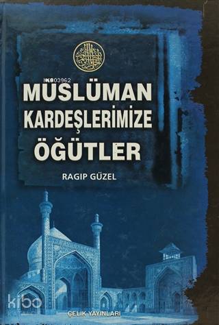 Müslüman Kardeşlerimize Öğütler - Ragıp Güzel