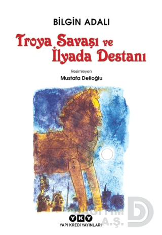 TROYA SAVAŞI VE İLYADA DESTANI / BİLGİN ADAL