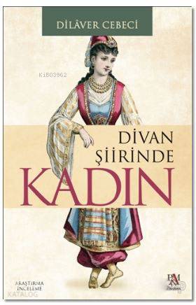 Divan Şiirinde Kadın - Dilaver Cebeci