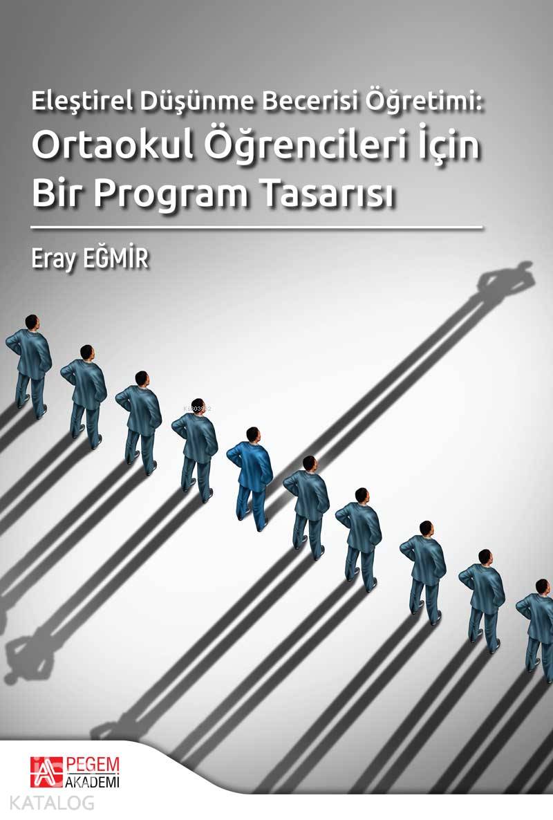 Eleştirel Düşünme Becerisi Öğretimi: Ortaokul Öğrencileri İçin Bir Program Tasarısı - Eray Eğmir