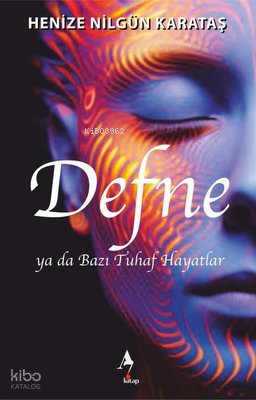 Defne ya da Bazı Tuhaf Hayatlar - Henize Nilgün Karataş