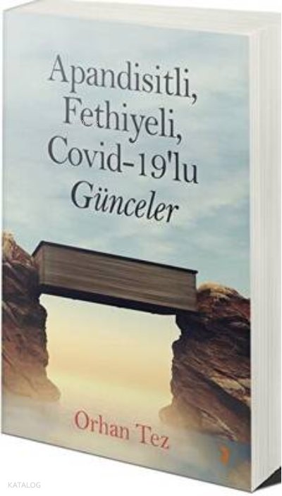 Apandisitli Fethiyeli Covid-19’lu Günceler - Orhan Tez
