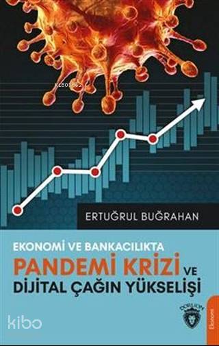 Ekonomi ve Bankacılıkta Pandemi Krizi ve Dijital Çağın Yükselişi - Ertuğrul Buğrahan