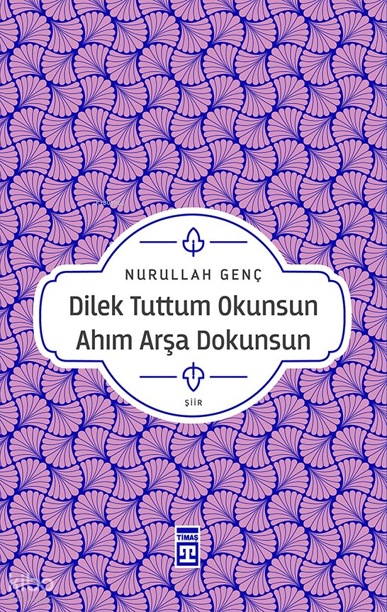 Dilek Tuttum Okunsun Ahım Arşa Dokunsun - Nurullah Genç