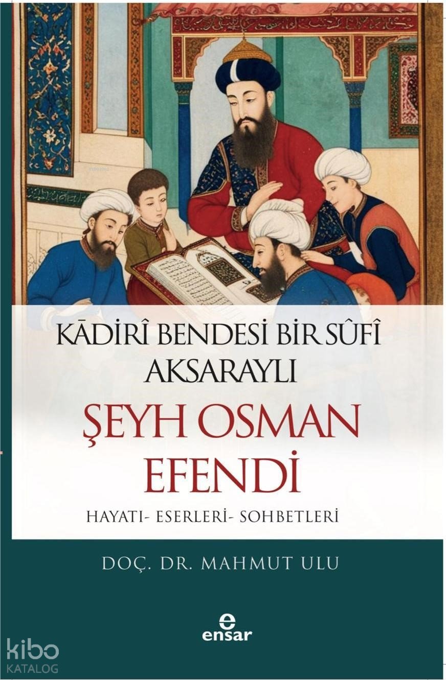 Kadiri Bendesi Bir Sufi Aksaraylı Şeyh Osman Efendi - Mahmut Ulu
