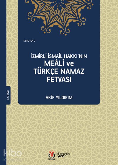 İzmirli İsmail Hakkı’nın Meâli ve Türkçe Namaz Fetvası