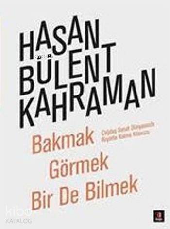 Bakmak Görmek Bir de Bilmek