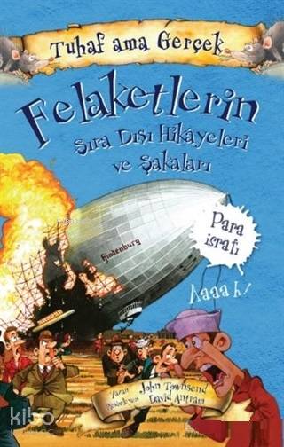 Felaketlerin Sıra Dışı Hikayeleri ve Şakaları - Tuhaf Ama Gerçek - John Townsend
