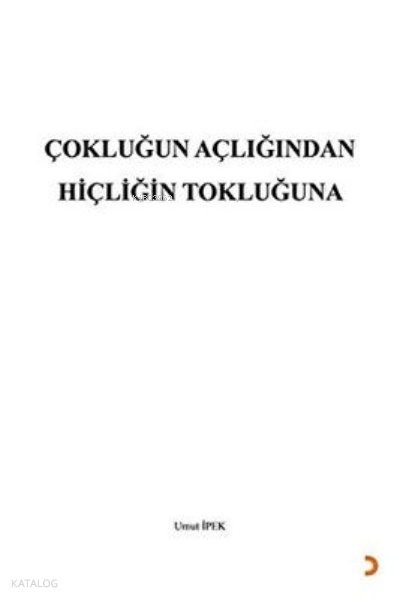 Çokluğun Açlığından Hiçliğin Tokluğuna