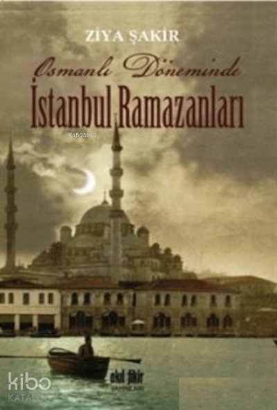 Osmanlı Döneminde İstanbul Ramazanları - Ziya Şakir
