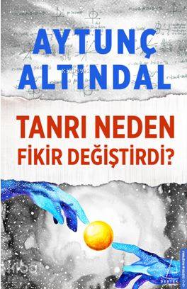 Tanrı Neden Fikir Değiştirdi - Aytunç Altındal