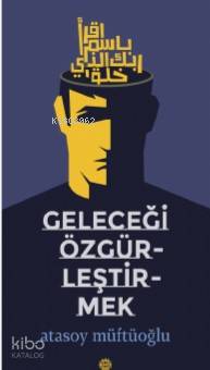 Geleceği Özgürleştirmek - Atasoy Müftüoğlu