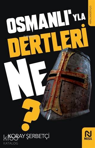 Osmanlı'yla Dertleri Ne? - Koray Şerbetçi