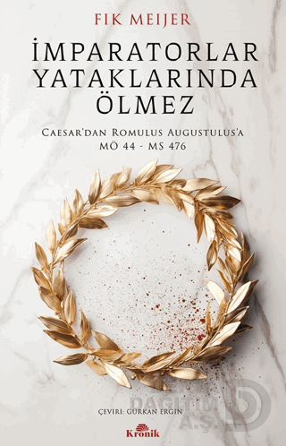 İMPARATORLAR YATAKLARINDA ÖLMEZ