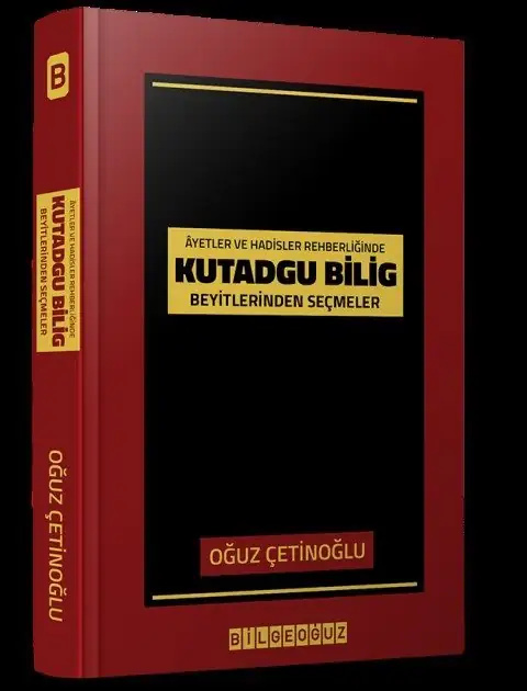 Ayet ve Hadisler Rehberliğinde Kutadgu Bilig Beyitlerinden Seçmeler