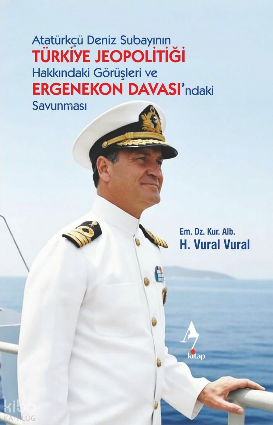 Atatürkçü Deniz Subayının Türkiye Jeopolitiği Hakkındaki Görüşleri ve Ergenekon Davası’ndaki Savunması