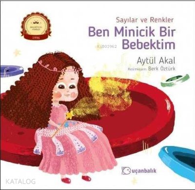 Sayılar ve Renkler - Ben Minicik Bir Bebektim - Aytül Akal