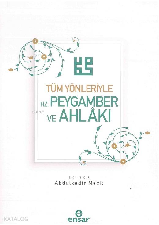 Tüm Yönleriyle Hz. Peygamber ve Ahlakı - Abdulkadir Macit