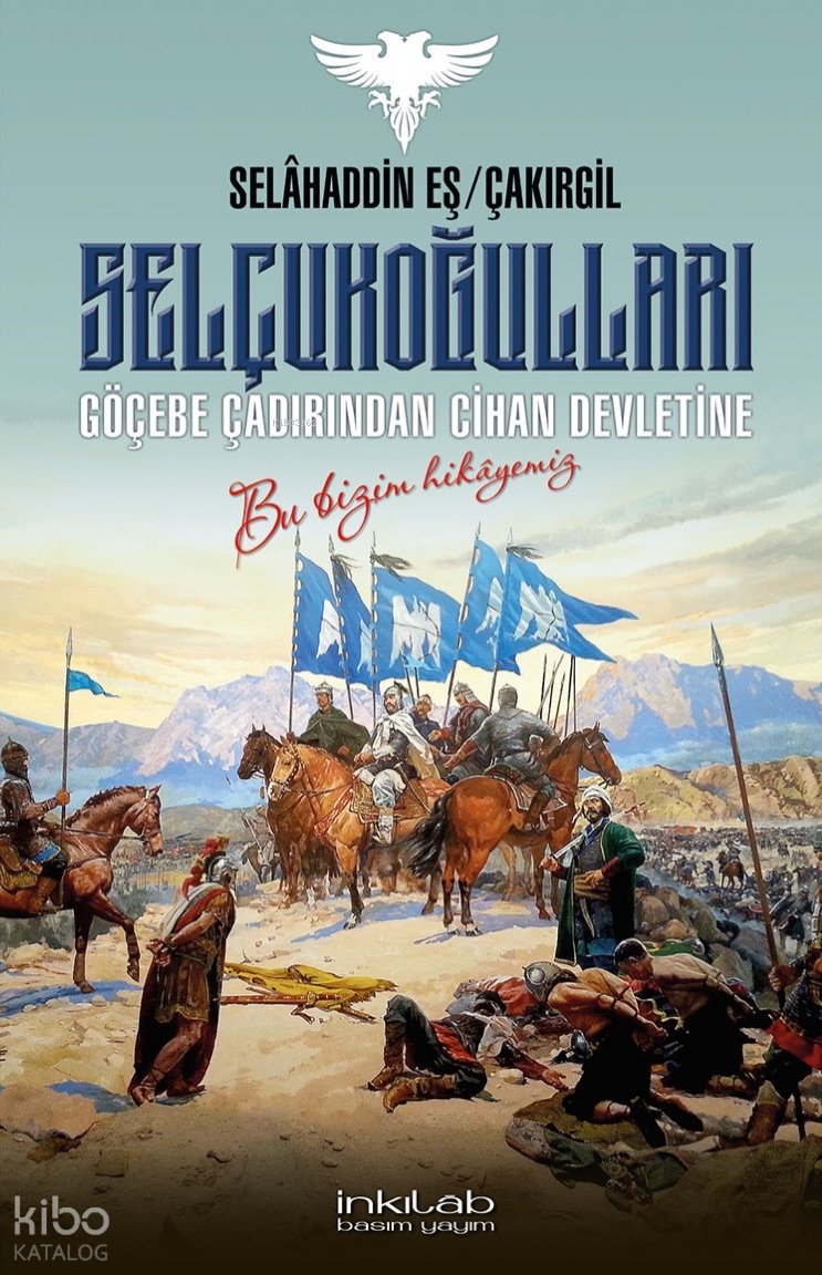 Selçukoğulları – Göçebe Çadırından Cihan Devletine - Selahaddin Eş Çakırgil