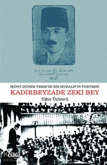 İkinci Dönem TBMM'de Bir Muhalifin Portresi Kadirbeyzade Zeki Bey