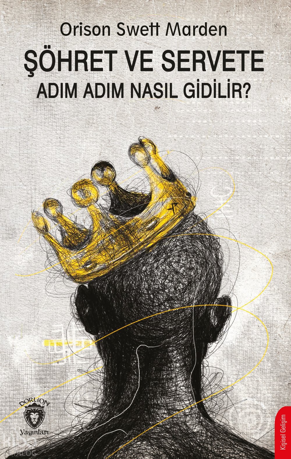Şöhret ve Servete Adım Adım Nasıl Gidilir ? - Orison Swett Marden