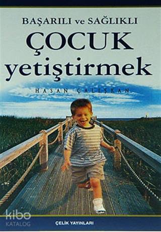 Başarılı ve Sağlıklı Çocuk Yetiştirmek - Hasan Çalışkan