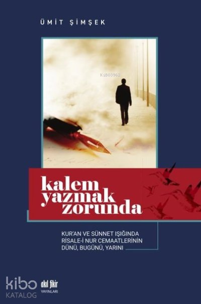 Kalem Yazmak Zorunda Kur'an ve Sünnet Işığında Risale-i Nur Cemaatlerinin Dünü, Bugünü, Yarını