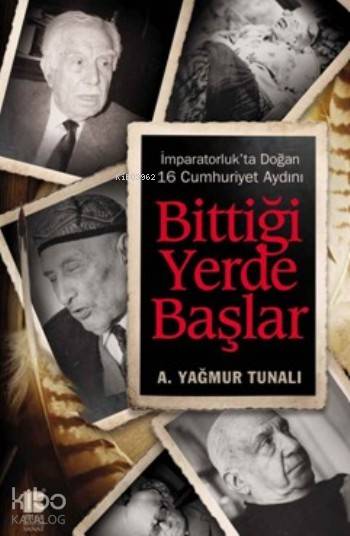 Bittiği Yerde Başlar - A. Yağmur Tunalı