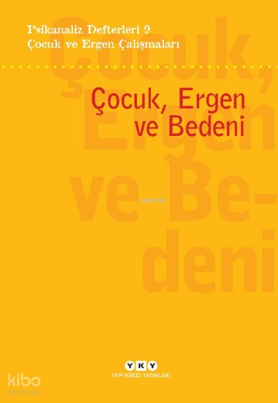 Psikanaliz Defterleri 9 – Çocuk ve Ergen Çalışmaları / Çocuk, Ergen ve Bedeni