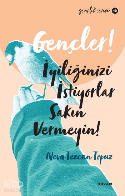 Gençlik Serisi 10 Gençler, İyiliğinizi İstiyorlar, Sakın Vermeyin!