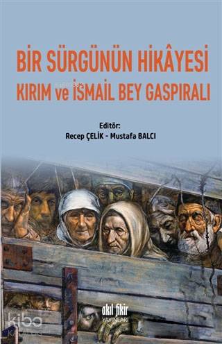 Bir Sürgünün Hikayesi Kırım ve İsmail Bey Gaspıralı - Mustafa Balcı, Recep Çelik