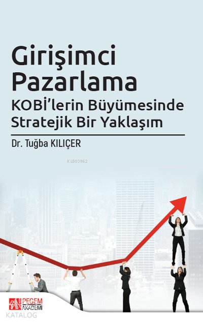 Girişimci Pazarlama KOBİ’lerin Büyümesinde Stratejik Bir Yaklaşım