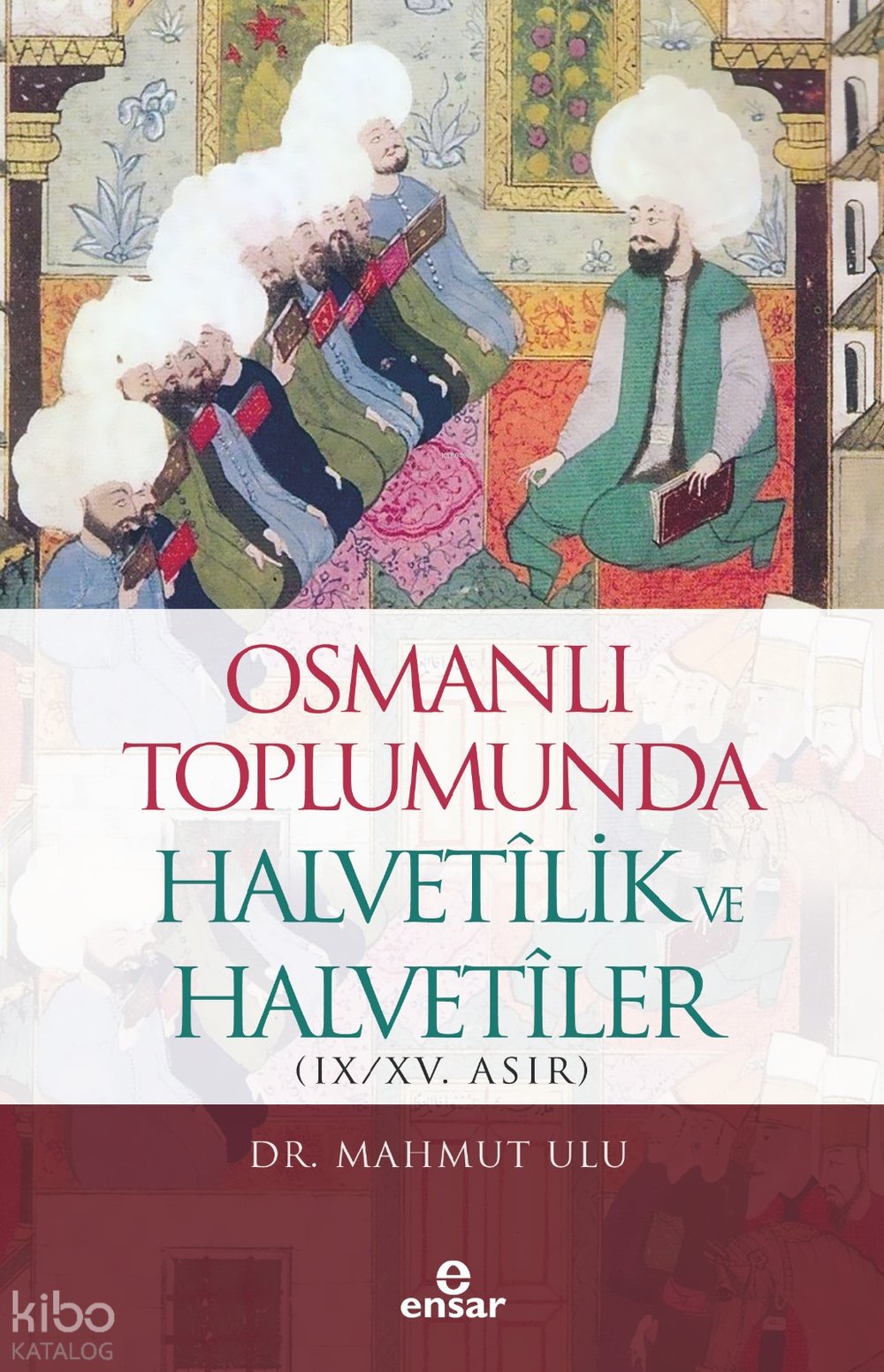 Osmanlı Toplumunda Halvetilik ve Halvetiler (IX-XV. Asır) - Mahmut Ulu